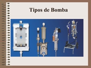 Tipos de Bomba
 