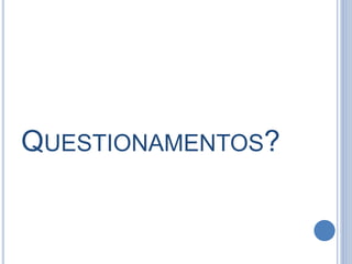 QUESTIONAMENTOS?
 