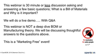This webinar is NOT a deep dive BOM or
Manufacturing theory. We will be discussing thoughtful
answers to the questions abo...