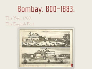 Bombay. 800-1883.
The Year 1700.
The English Fort.
 