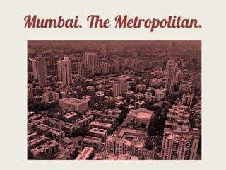 Mumbai. The
Metropolitan.
 