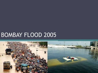 BOMBAY FLOOD 2005
 