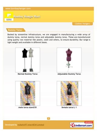 - Clothes Hangers -


Dummy Torso:

Backed by streamline infrastructure, we are engaged in manufacturing a wide array of
d...
