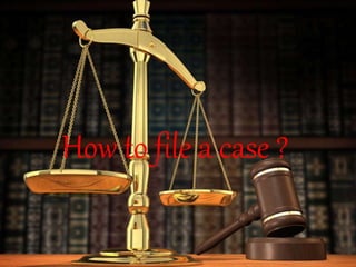 How to file a case ?
 