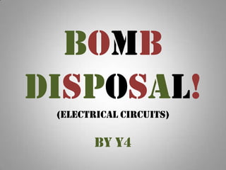 Bomb Disposal!(electrical circuits) by Y4 