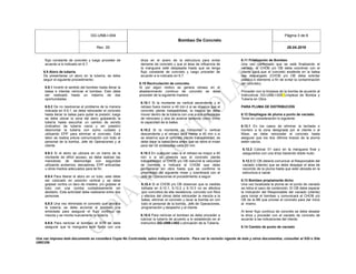 GG-UNB-I-004
Bombeo De Concreto
Página 3 de 6
Rev. 00 28.04.2016
Una vez impreso éste documento se considera Copia No Controlada, salvo indique lo contrario. Para ver la revisión vigente de éste y otros documentos, consultar al SGI o Site
UNICON.
flujo constante de concreto y luego proceder de
acuerdo a lo indicado en 6.7.
6.9 Atoro de tubería.
De presentarse un atoro en la tubería, se debe
seguir el siguiente procedimiento:
6.9.1 Invertir el sentido del bombeo hasta llenar la
batea e intentar reiniciar el bombeo. Esto debe
ser realizado hasta un máximo de dos
oportunidades.
6.9.2 De no resolverse el problema de la manera
indicada en 6.9.1, se debe retroceder el concreto
hasta llenar la batea para quitar la presión; luego
se debe ubicar la zona del atoro golpeando la
tubería hasta escuchar un cambio de sonido
(indicativo de tubería vacía y sin presión)
desmontar la tubería con sumo cuidado y
utilizando EPP para eliminar el concreto. Esta
labor se realiza previa comunicación con todo el
personal de la bomba, Jefe de Operaciones y al
cliente.
6.9.3 Si el atoro se ubicara en un tramo de la
montante de difícil acceso, se debe realizar las
maniobras de desmontaje con seguridad
utilizando andamios, elevadores, EPP anticaídas
u otros medios adecuados para tal fin.
6.9.4 Para liberar el atoro en un tubo, este debe
ser colocado en posición vertical y se debe
golpear contra un taco de madera. y/o golpear el
tubo con una comba cuidadosamente sin
abollarlo. Esta actividad debe realizarse entre dos
personas.
6.9.5 Una vez eliminado el concreto que atoraba
la tubería, se debe accionar el bombeo una
embolada para asegurar el flujo continuo de
mezcla y se monta nuevamente la tubería.
6.9.6 Para reiniciar el bombeo el AYB se debe
asegurar que la manguera esté fijada con una
driza en el acero de la estructura para evitar
derrame de concreto y que el área de influencia de
la manguera esté despejada hasta que se tenga
flujo constante de concreto y luego proceder de
acuerdo a lo indicado en 6.7.
6.10 Recirculación de concreto.
Si por algún motivo se genera retraso en el
abastecimiento continuo de concreto se debe
proceder de la siguiente manera:
6.10.1 Si la montante es vertical ascendente y el
retraso fuera menor a 40 min ó si se observa que el
concreto pierde trabajabilidad, la mezcla se debe
mover dentro de la tubería con una o dos emboladas
de retroceso y otra de avance teniendo como límite
la capacidad de la batea.
6.10.2 Si la montante es horizontal o vertical
descendente y el retraso será menor a 40 min o si
se observa que el concreto pierde trabajabilidad, se
debe dejar la batea llena antes que se retire el mixer
para dar 02 emboladas cada 20 min.
6.10.3 En cualquier caso si el retraso es mayor a 40
min o si se observa que el concreto pierde
trabajabilidad, el CHOB y/o OB reducirá la velocidad
de bombeo e indicará al CHOM que debe
permanecer en obra hasta que se confirme la
proximidad del siguiente mixer y coordinará con el
Jefe de Operaciones el procedimiento a seguir
6.10.4 Si el CHOB y/o OB observan que la medida
tomada en 6.10.1, 6.10.2 y 6.10.3 no es efectiva
(por concretos de alta resistencia, concreto con fibra
y efectos del clima) debe retroceder la mezcla a la
batea, eliminar el concreto y lavar la bomba en con
todo el personal de la bomba, Jefe de Operaciones,
programación y despacho y al cliente
6.10.5 Para reiniciar el bombeo se debe proceder a
lubricar la tubería de acuerdo a lo establecido en el
instructivo GG-UNB-I-002 Lubricación de la Tubería.
6.11 Finalización de Bombeo
Una vez confirmado que se está finalizando el
vaciado, el CHOB y/o OB debe coordinar con el
cliente para que el concreto existente en la batea
sea descargado (CHOB y/o OB debe solicitar
plástico o elemento a fin de evitar la contaminación
del concreto).
Proceder con la limpieza de la bomba de acuerdo al
Instructivos GG-UNB-I-005 Limpieza de Bomba y
Tubería en Obra.
PARA PLUMA DE DISTRIBUCIÓN
6.12 Despliegue de pluma a punto de vaciado.
Tener en consideración lo siguiente:
6.12.1 En los casos de eliminar la lechada o
mortero a la zona designada por el cliente o al
Mixer, se debe retroceder el concreto hasta
asegurar que los dos últimos brazos de la pluma
estén vacíos.
6.12.2 Colocar 01 saco en la manguera final y
asegurarlos con una driza haciendo doble nudo.
6.12.3 El OB deberá comunicar al Responsable del
vaciado (cliente) que se debe despejar el área de
recorrido de la pluma hasta que esté ubicada en la
estructura a vaciar.
6.13 Bombeo propiamente dicho
Una vez localizada la pluma en el punto de vaciado
se retira el saco de contención. El OB debe esperar
la indicación del Responsable del vaciado (cliente)
para iniciar el bombeo y comunicará al CHOB y/o
OB de la BB que provee el concreto para dar inicio
al mismo.
Al tener flujo continuo de concreto se debe desatar
la driza y proceder con el vaciado de concreto de
acuerdo a las indicaciones del cliente.
6.14 Cambio de punto de vaciado
 