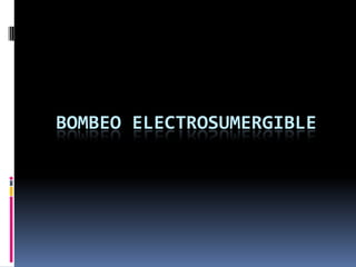 BOMBEO ELECTROSUMERGIBLE
 