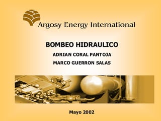 BOMBEO HIDRAULICO
Mayo 2002
ADRIAN CORAL PANTOJA
MARCO GUERRON SALAS
 