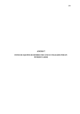 194
ANEXO 7
FOTOS DE EQUIPOS DE BOMBEO MECÁNICO UTILIZADOS POR EP-
PETROECUADOR
 