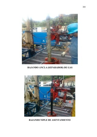 203
BAJANDO ANCLA (SEPARADOR) DE GAS
BAJANDO NIPLE DE ASENTAMIENTO
 