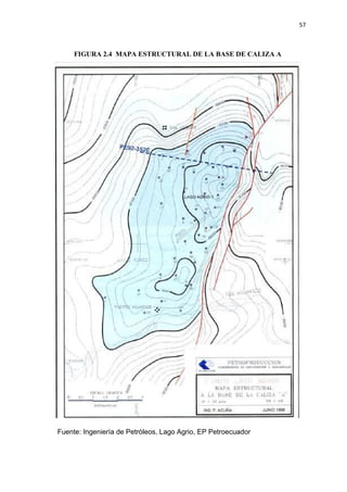 57
FIGURA 2.4 MAPA ESTRUCTURAL DE LA BASE DE CALIZA A
Fuente: Ingeniería de Petróleos, Lago Agrio, EP Petroecuador
 