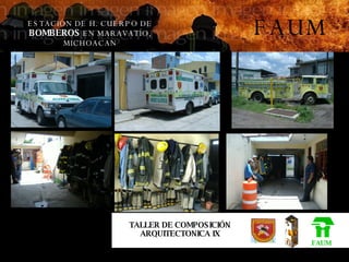 ESTACIÓN DE H. CUERPO DE  BOMBEROS  EN MARAVATÍO, MICHOACAN FAUM FAUM TALLER DE COMPOSICIÓN ARQUITECTONICA IX 