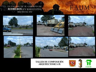 ESTACIÓN DE H. CUERPO DE  BOMBEROS  EN MARAVATÍO, MICHOACAN FAUM FAUM TALLER DE COMPOSICIÓN ARQUITECTONICA IX 