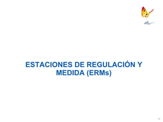 ESTACIONES DE REGULACIÓN Y MEDIDA (ERMs) 