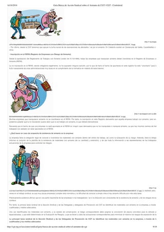 14/10/2016 Guía Básica de Acción Sindical sobre el Amianto de CGT | CGT - Confederal
http://cgt.org.es/secciones/sindical/guia-basica-de-accion-sindical-sobre-el-amianto-de-cgt 9/18
(http://1.bp.blogspot.com/-rTV
LfeTk/VNIrgAV6XBI/AAAAAAAAASE/1xtDzlw9MSw/s1600/Gu%C3%ADa%2BB%C3%A1sica%2Bde%2Bacci%C3%B3n%2Bsindical%2Bsobre%2Bel%2BAmianto%2Bde%2Bla%2BCGT_19.jpg)
– Por último, desde la CGT tenemos que apoyar la lucha social de las asociaciones de afectados / as por el amianto. En Cataluña existen en Cerdanyola del Vallés, Castelldefels o el Prat, en
otros.
- Inscripción en el RERA (Registro de Empresas con Riesgo de Amianto)
Desde la aprobación del Reglamento de Trabajos con Amianto (orden de 31/10/1984), todas las empresas que manipulan amianto deben inscribirse en el Registro de Empresas con Riesgo
Amianto (RERA).
La no inscripción en el RERA, siendo obligatoria legalmente, no ha supuesto ninguna sanción, por lo que de facto el hecho de apuntarse en este registro ha sido “voluntario” para las empres
fruto nuevamente de unas administraciones muy laxas en el cumplimiento de la normativa en materia de salud laboral.
(http://1.bp.blogspot.com/-yLJ0jImefaU/VNIsK
B2I/AAAAAAAAASE/4ogM2EkkqxU/s1600/Gu%C3%ADa%2BB%C3%A1sica%2Bde%2Bacci%C3%B3n%2Bsindical%2Bsobre%2Bel%2BAmianto%2Bde%2Bla%2BCGT_24.jpg)
Muchas empresas que manipularon amianto no se inscribieron en el RERA. Por tanto, la inscripción en este Registro demuestra que aquella empresa trabajó con amianto, pero en ningún ca
podemos aceptar que la no inscripción quiera decir que no se trabajó con amianto, lo que deberá demostrarse.
Recuerda que el hecho de que una empresa no esté apuntada en el RERA en ningún caso demuestra que no ha manipulado o manipula amianto, ya que hay muchos centros de trabajo que h
trabajado con asbesto sin estar apuntados en el RERA.
- ¿Qué hacer en caso de sospecha de existencia de amianto en la empresa
La empresa tiene la obligación legal de conocer e inventariar los materiales con amianto dentro del centro de trabajo, así como la evaluación de su riesgo. Además, tiene la obligación legal
informar al conjunto de la plantilla de la existencia de materiales con amianto (de su cantidad y extensión), y de dar toda la información a las representantes de los trabajadores sobre
actuaciones de la empresa para controlar los riesgos.
(http://1.bp.blogspot.co
ULQ1skU7Ud4/VNIvLPLJU7I/AAAAAAAAASE/yecX5a3gSsQ/s1600/Gu%C3%ADa%2BB%C3%A1sica%2Bde%2Bacci%C3%B3n%2Bsindical%2Bsobre%2Bel%2BAmianto%2Bde%2Bla%2BCGT_27.jpg) La realidad pero, como tan
veces en el trabajo sindical, es que muy pocas empresas cumplen esta normativa y la diﬁcultad de conocer a simple vista si hay amianto diﬁculta aún más esta tarea.
Prácticamente podemos aﬁrmar que en una parte importante de las empresas ni los trabajadores / as ni la dirección son conscientes de la existencia de amianto y de los riesgos de exposición q
conlleva.
Por tanto, la primera tarea sindical de la Sección Sindical y de las Delegadas y delegados de Prevención de CGT es identiﬁcar los materiales con amianto en la empresa, a través de person
cualiﬁcadas y medios adecuados.
Una vez identiﬁcados los materiales con amianto, y su estado de conservación, el riesgo correspondiente debe exigirse la concreción de plazos concretos para la retirada por empres
especializadas, y que esté determinado en la Evaluación de Riesgos, y que se lleven a cabo las actuaciones correspondientes para minimizar al máximo los riesgos de exposición de la plantilla.
La principal tarea sindical de la Sección Sindical y de las Delegadas de Prevención de CGT es identiﬁcar los materiales con amianto en la empresa, a través de las person
cualiﬁcadas y los medios adecuados
 