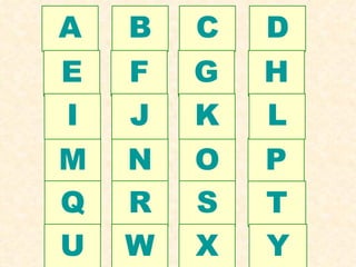 A   B   C   D
E   F   G   H
I   J   K   L
M   N   O   P
Q   R   S   T
U   W   X   Y
 