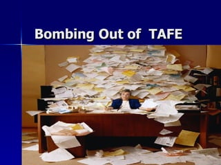 Bombing Out of  TAFE  