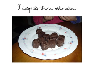 I després d´una estoneta…..
 