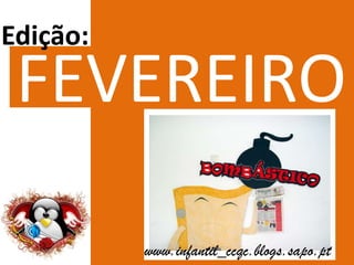 Edição: FEVEREIRO www.infantil_ccqc.blogs.sapo.pt 