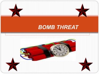 BOMB THREAT
 