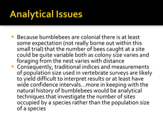 <ul><li>Because bumblebees are colonial there is at least some expectation (not really borne out within this small trial) ...