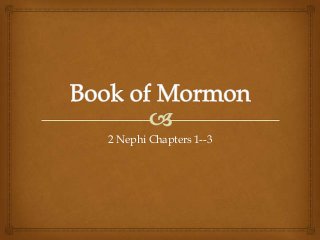 2 Nephi Chapters 1--3
 