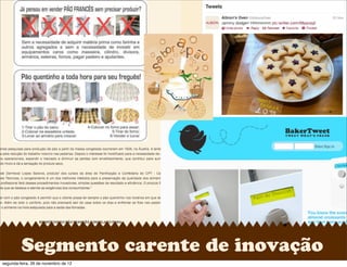 Segmento carente de inovação
segunda-feira, 26 de novembro de 12
 