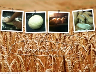 Meu primeiro MVP
segunda-feira, 26 de novembro de 12
 