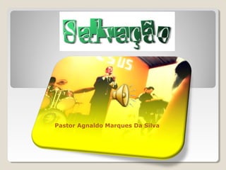 Pastor Agnaldo Marques Da Silva 
 