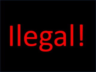 Ilegal!