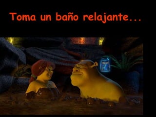 Toma un baño relajante... 