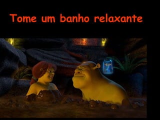Tome um banho relaxante 