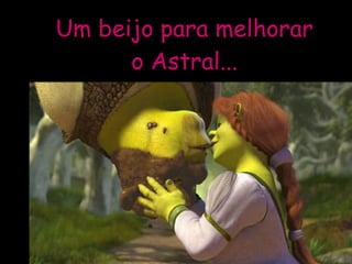 Um beijo para melhorar o Astral... 