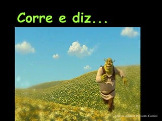 Corre e diz...Corre e diz...
Marcia Andreia Pizolotto Camini
 