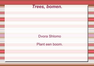 Trees, bomen. Dvora Shlomo Plant een boom. 