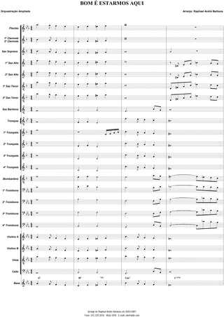 BOM É ESTARMOS AQUI
Orquestração Ampliada                                                                                                                                                                                                                           Arranjo: Raphael André Barboza




                       
                                        
                                           
                                                       
                                                                        
                                                                                          
                                                                                                          
                                                                                                                                      
                                                                                                                                                              
                                                                                                                                                               
                                                                                                                                                               
                                                                                                                                                                                                                                                
               
         Flautas    
                                                                                                                                                                                                                                                 
                                                                                                                                                                                                                                                                                                 
  1º Clarinete           
                                            
                                                                                                                                                      
                                                                                                                                                                                                                                                                                                   
                                             
                                            
                                                                                                                                      
                                                        
                                                            
  2º Clarinete           
                                                                                            
                                                                                                                                       
                                                                                                                                                                                                                                                                                                  
                                                                                                                                                                                                                                                                                                 
                                    
                                                                                                                                                                                                                                                                                        
                                            
                                            
                                             
Sax Soprano 
                                                            
                                                                                           
                                                                                             
                                                                                                             
                                                                                                                                          
                                                                                                                                           
                                                                                                                                                                                                                           
                                                                                                                                                                                                                            
                                                                                                                                                                                                                                                                                             
                                                                                                                                                                                                                                                                                                 
                           
                           
                                            
                                             
                                                         
                                                            
   1º Sax Alto                        
                                                                                                                                   
                                                                                                                                                                                                                                    
                                                                                                                                                                                                                                              
                                                                                                                                                                                                                                              
                                                                                                                                                                                                                                                                                 
                                                                                                                                                                                                                                                                                 
                                                                                                                                                                                                                                                                                 
                                                                                                                                                                                                                                                                                 
                                                                                                                                                                                                                                    
                                                                                                                                                                                                                                      
                                                                                                                                                                                                                                     
                                                                                                                                                                                                                               
                                                                                                                                                                                                                                                                                                     
                               
                                              
                                                                                                                                                                                                                                                                            
                                                      
                                                              
   2º Sax Alto  
                                                                                         
                                                                                                                                     
                                                                                                                                                                                                                                   
                                                                                                                                                                                                                                        
                                                                                                                                                                                                                                             
                                                                                                                                                                                                                                                                                 
                                                                                                                                                                                                                                                                                 
                                                                                                                                                                                                                                                                                 
                                                                                                                                                                                                                               
                                                                                                                                                                                                                                     
                                                                                                                                                                                                                                     
                                                                                                                                                                                                                                                                                                     
                             
                                             
                                                 
                                                            
                                                                                            
                                                                                                                                         
                                                                                                                                                                                                                                                                     
                                                                                                                                                                                                                               
                                                                                                                                                                                                                                       
                   
1º Sax Tenor                                                                                                                                                          
                                                                                                                                                                                                                              
                                                                                                                                                                                                                             
                                                                                                                                                                                                                            
                                                                                                                                                                                                                                                                                              
                                                                                                                                                                                                                                                                                                
                             
                                               
                                                  
                                                               
                                                                                               
                                                                                                                                           
                                                                                                                                                                                                                         
                                                                                                                                                                                                                                                                          
                 
2º Sax Tenor 
                                                                         
                                                                                
                                                                                                                                                                                                                             
                                                                                                                                                                                                                           
                                                                                                                                                                                                                             
                                                                                                                                                                                                                                                                                               
                                                                                                                                                                                                                                                                                                
                                                                                                                                                                                                
                                                                                                                                                                                                                                                                                                    
                                                                            
                                                                                                                       
                                                                                                                                                                                                      
                                                                                                                                                                                                                         
                                                                                                                                                             
                                                                                                                                                              
Sax Barítono                                                                                                                                                                                                                                       
                                                                                                                                                                                                                      
                                                                                                                                                                                                                                                                                                 
                                                                                                                                                                          
                                                                                                                                                                                                 
                                                                                                                                                                                                      
     Trompas  
                                                                            
                                                                                
                                                                                                    
                                                                                                     
                                                                                                                       
                                                                                                                        
                                                                                                                                                                                                    
                                                                                                                                                                                                                         
                                                                                                                                                                                                                                                                                                     
                                                                                                                                                                                                                    
                 
                                                                                                                                                                                                                                                                                       
 1º Trompete  
                                                                                                                                                 
                                                                                                                                                      
                                                                                                                                                   
                                                                                                                                                      
                                                                                                                                                        
                                                                                                                                                                                      
                                                                                                                                                                                         
                                                                                                                                                                                                  
                                                                                                                                                                                                      
                                                                                                                                                                                                       
                                                                                                                                                                                                                                                                                                 
                                                                                                                                                                                                                                                                                                 
                                                                                                                                                                                                                                                                                                 
                  
                  
 2º Trompete                 
                                                                                
                                                                                
                                                                                                     
                                                                                                     
                                                                                                     
                                                                                                                       
                                                                                                                                                                                     
                                                                                                                                                                                           
                                                                                                                                                                                           
                                                                                                                                                                                                    
                                                                                                                                                                                                      
                                                                                                                                                                                                       
                                                                                                                                                                                                                                                                                                 
                                                                                                                       
                                                                                                                        
                                                                                                                                                                                                                                                                                                 
                                                                   
                                                                                                                       
                                                                                                                                                                                       
                                                                                                                                                                                                  
                                                                                                                                                                                                      
                                                                                                                                                                                                       
                                                                                                                                                                                                                                                                                                     
                 
 3º Trompete                 
                                                                                
                                                                                                                      
                                                                                                                        
                                                                                                                                                                                                   
                                                                                                                                                                                                                                                                                                 
                                                                                                                                                                                                                                                                                                 
                   
 4º Trompete 
                                                                                                                                                                                         
                                                                                                                                                                                                 
                                                                                                                                                                                                    
                                                                                                                                                                                                       
                                                                                                                                                                                                                                                                                                    
                  
                                                                             
                                                                                
                                                                                
                                                                                                                      
                                                                                                                        
                                                                                                                        
                                                                                                                                                                                                   
                                                                                                                                                                                                                                                                                                 
                                                                                                                                                                                                      
                                                                                                                                                                                                                                                                                                   
                                                                                            
                                                                                                                      
                                                                                                                                                                                                                                         
                                                                                                                                                                                                                                                             
                          
 Bombardino                                                                                                                                                                                                                                  
                                                                                                                                                                                                                                                                                                 
                                                                             
                                                                                         
                                                                                                                                                                                                                
                                                                                                                                                                                                                           
                                                                                                                                                                                                                                                    
                                                                                                                                                                                                                                                        
                                                                                                                 
                                                                                                                          
                                                                                                                                                              
                                                                                                                                                                                                        
                                                                                                                                                                                                                                                                                        
1º Trombone  
                                                                                                                                                                                                                                                                                               
                                                                                                                                                                                                                                                                                                 
               
                                                                                                                 
                                                                                                                                                                                                                                               
                                                                                                                                                                                                                                                                    
                                                                                                                                                                                                                                                                                   
2º Trombone  
                                                                                                                                                                                                     
                                                                                                                                                                                                                                                                                              
                                                                                                                                                                                                                   
                                                                                                                                                                                                                                                                                                     
                                                                                                                                                                                                                                                                                                      
               
                                                                                                                         
                                                                                                                                                            
                                                                                                                                                                                                               
                                                                                                                                                                                                                                                       
                                                                                                                                                                                                                                                         
                                                                                                                                                                                                                                                                       
                                                                                                                                                                                                                                                                                    
3º Trombone  
                                                                                                                                                                                                                                                                                    
                                                                                                                                                                                                                                                                                                 
                                                                                                                                                                                                                                                                
                          
                     
                                                                                                                             
                                                                                                                                                                                                             
                                                                                                                                                                                                                
                                                                                                                                                                                                                                                                                         
4º Trombone  
                                                                                                                            
                                                                                                                                                                            
                                                                                                                                                                                                                                                       
                                                                                                                                                                                                                                                                                          
                                                                                                                                                                                                                                                                                                  
                  
                                                                                                                                                                                  
                                                                                                                                                                                                                                                                                                  
                                    
                                                    
                                                                                                                                                                                              
                                                                                                                                                                                                
                                                                                                                                                                                                             
                                                 
                                                     
     Violino A     
                                                                    
                                                                                   
                                                                                                        
                                                                                                         
                                                                                                                             
                                                                                                                                                  
                                                                                                                                                                                                           
                                                                                                                                                                                                                                                                                                 
                                                                                                                                                                                                                                                                                                 
                             
                                     
                                     
                                                     
                                                                                                                                                                                   
                                                                                                                                                                                                 
                                                                                                                                                                                                
                                                                                                                                                                                                                                                                                                  
                                                 
                                                    
                                                     
     Violino B      
                                                                    
                                                                                                       
                                                                                                         
                                                                                                                             
                                                                                                                                                  
                                                                                                                                                   
                                                                                                                                                                                                            
                                                                                                                                                                                                               
                                                                                                                                                                                                               
                                                                                                                                                                                                                                                                                              
                                 
                                                    
                                                                                                                                                                           
                                                                                                                                                                                              
                                                                                                                                                                                                                                                                                                   
                                               
         Viola  
                                                                    
                                                                                                  
                                                                                                                                            
                                                                                                                                                                                                        
                                                                                                                                                                                                                       
                                                                                                                                                                                                                                                                                                
                                                                                                                                                                                                                                                                                                   
                                                                                                                                                                                                                                                                                              
                        
         Cello                                                                 
                                                                                                                                                             
                                                                                                                                                                                                                  
                                                                                                                                                                                                                  
                                                                                                                                                                                                                    
                    
                                                                                                                              
                                                                                                                                                                                  
                                                                                                                                                                                   
                                                                                                                                                                                                                                                                                                    
                                                                       B                                                                                  Gm7                                                                 C7( 9)
                                                                                                                                                                                                                                                                                                      
                    A                                                                                                                                                                
                                                                                                                                                                                                                                                                                                  
                                                                                                                                    7(9)


                                              
                                                       
                                                       
                                                       
           Base      
                                                                      
                                                                                     
                                                                                        
                                                                                                          
                                                                                                           
                                                                                                                               
                                                                                                                                                    
                                                                                                                                                     
                                                                                                                                                                                             
                                                                                                                                                                                                  
                                                                                                                                                                                                               
                                                                                                                                                                                                                 
                                                                                                                                                                                                                                                                                                 




                                                                                                                 Arranjo de Raphael André Barboza em 20/01/2001
                                                                                                              Fone: (41) 229-2070 - 9626-1878 - E-mail: rab@ubbi.com
 