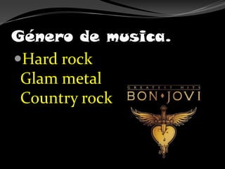 Género de musica.Hard rockGlam metalCountry rock