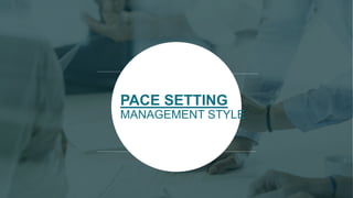 PACE SETTING
MANAGEMENT STYLE
 