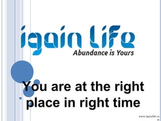 www.igainlife.co
m
You are at the right
place in right time
 