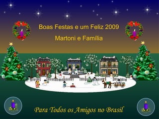 Boas Festas e um Feliz 2009 Martoni e Família Para Todos os Amigos no Brasil 
