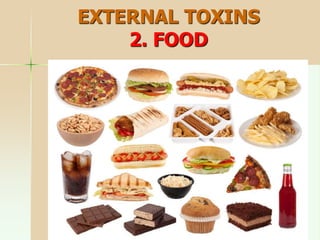 EXTERNAL TOXINS
2. FOOD
 