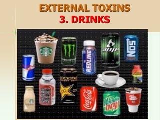 EXTERNAL TOXINS
3. DRINKS
 