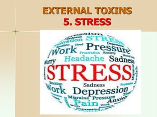 EXTERNAL TOXINS
5. STRESS
 