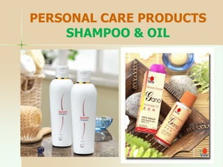 PERSONAL CARE PRODUCTS
SHAMPOO & OIL
 