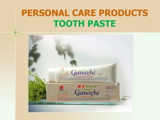 PERSONAL CARE PRODUCTS
TOOTH PASTE
 