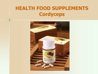 HEALTH FOOD SUPPLEMENTS
Cordyceps
 