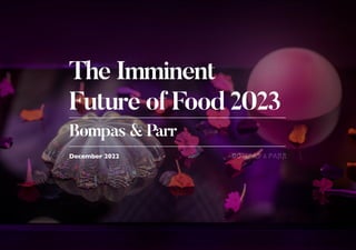 The Imminent
Future of Food 2023
Bompas & Parr
December 2022
 