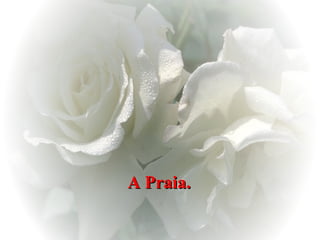 A Praia.   