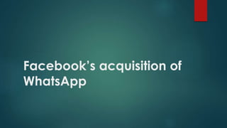 Facebook’s acquisition of
WhatsApp
 