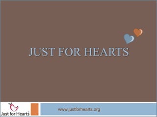 JUST FOR HEARTS



    www.justforhearts.org
 